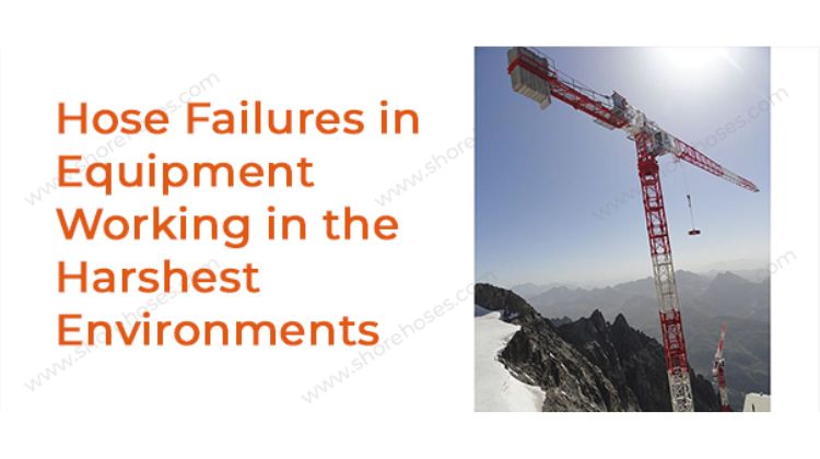 Hose Failures in Equipment Working in the Harshest Environments